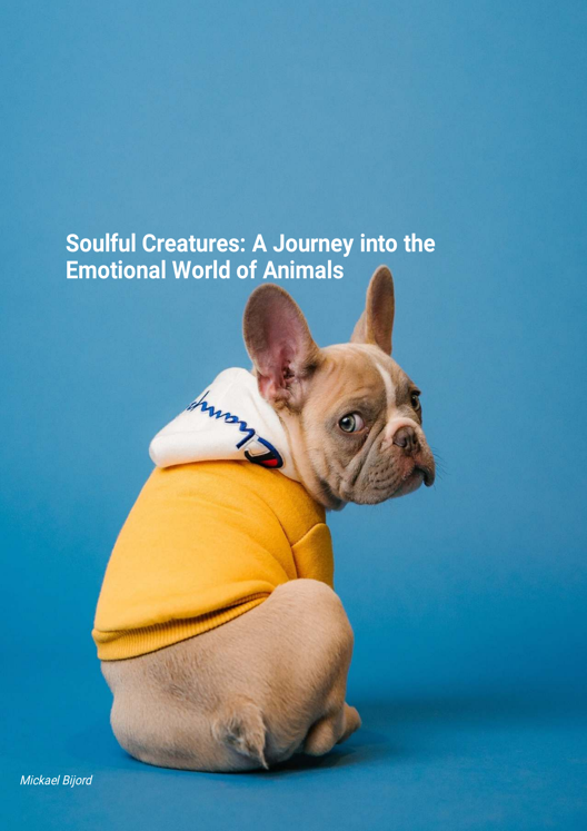 Soulful Creatures A Journey Into The Emotional World Of Animals